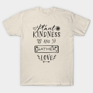 Plant Kindness and Gather Love T-Shirt